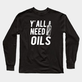 Essential Oil - Y'all Need Oils Long Sleeve T-Shirt